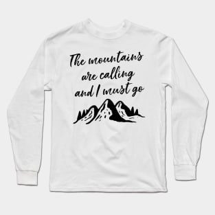 The Mountains Are Calling And I Must Go Long Sleeve T-Shirt